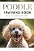 Poodle Training Book: How t...