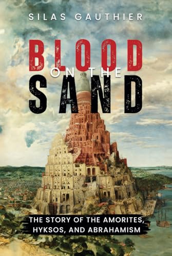 Blood on the Sand: The Story of the Amorites, Hyksos, and Abrahamism (Hardcover)