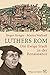 Luthers Rom: Die Ewige Stadt in der Renaissance (German Edition)