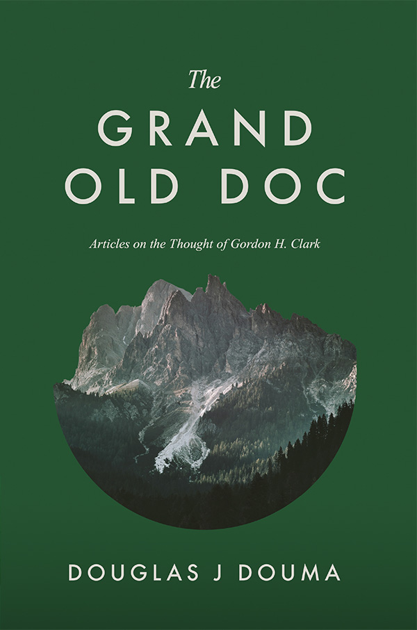 The Grand Old Doc: Articles on the Thought of Gordon H. Clark (Paperback)