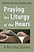 Praying the Liturgy of the Hours: A Personal Journey