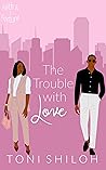 Book cover for The Trouble With Love (Faith & Fortune, #1)
