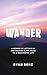 Wander: A Memoir of Letting go and Walking 2,000 Miles to a Meaningful Life.