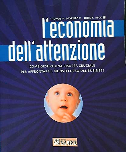 L'economia dell'attenzione - Come gestire una risorsa cruciale per affrontare il nuovo corso del business