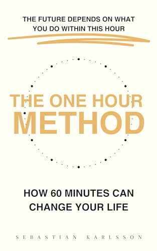 The One Hour Method: How 60 Minutes Can Change Your Life (Kindle Edition)