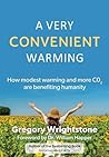 A Very Convenient Warming: How modest warming and more CO2 are benefiting humanity A Very Convenient Warming: How modest warming and more CO2 are benefiting humanity
