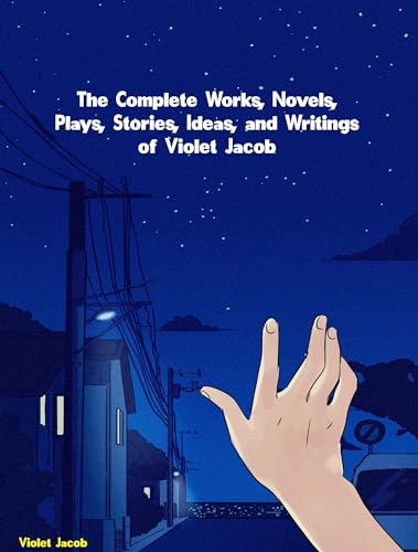 The Complete Works, Novels, Plays, Stories, Ideas, and Writings of Violet Jacob (Kindle Edition)
