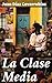 La Clase Media: Edición enriquecida. Novela de costumbres mexicanas (Spanish Edition)
