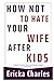 How Not to Hate Your Wife after Kids by Ericka Charles