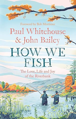 How We Fish: The Love, Life and Joy of the Riverbank