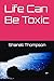 Life Can Be Toxic