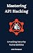 Mastering API Hacking: Unve...