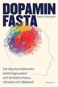 Dopaminfasta : Lär dig styra hjärnans belöningssystem och få bättre fokus, närvaro och tålamod (Hardcover)