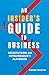 AN INSIDER'S GUIDE TO BUSIN...