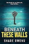 Beneath These Walls by Shade Owens