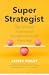 Super Strategist: The Art and Science of Modern Account Planning