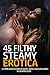 A Compilation Of 45 Filthy, Steamy, Erotica Sex Stories - Explicit Naughty Bedtime Erotic Short Read For 18+ Women (Erotica Sexy Stories 18+ Adults Book 1)