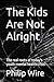 The Kids Are Not Alright by Philip Wire The Kids Are Not Alright by Philip Wire