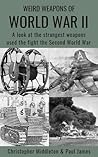 Weird Weapons of World War II by Christopher Middleton Weird Weapons of World War II by Christopher Middleton
