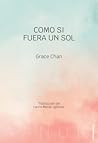 Como si fuera un sol by Grace Chan