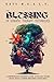 The Blessing of Somatic Therapy Techniques: A Comprehensive Beginner's Guide to Release Trauma, Reveal Peace & Rewire Mind-Body Connections