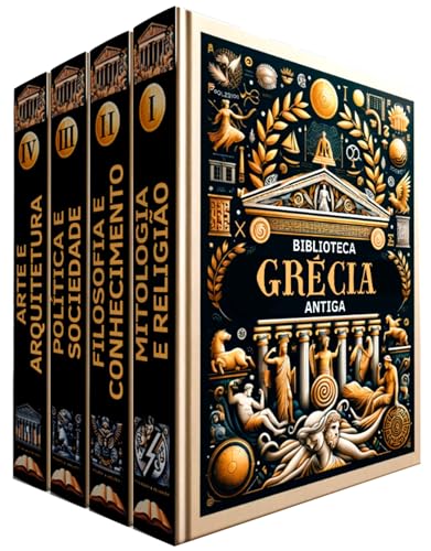 Biblioteca Grécia Antiga: 4 LIVROS: Pilares da Cultura, Filosofia, Política e Arte: Descobrindo as Origens do Mundo Moderno, Reflexões sobre Mitos, Mentes e Monumentos (Portuguese Edition)