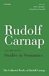 Rudolf Carnap: Studies in Semantics: The Collected Works of Rudolf Carnap, Volume 7 Rudolf Carnap: Studies in Semantics: The Collected Works of Rudolf Carnap, Volume 7