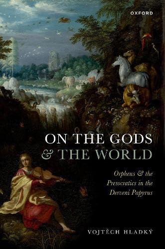 On the Gods and the World: Orpheus and the Presocratics in the Derveni Papyrus (Hardcover)