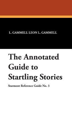 The Annotated Guide To Startling Stories (Starmont Reference Guide #3)