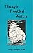 Through Troubled Waters: Tr...