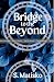 Bridge to the Beyond by S. Matisko Bridge to the Beyond by S. Matisko