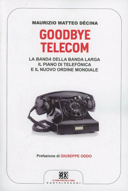 Goodbye Telecom: La banda della banda larga, il piano di Telefonica e il nuovo ordine mondiale