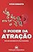 O poder da atração: Como atrair seus desejos com a força do pensamento (O poder de mudar a própria vida Livro 3) (Portuguese Edition)