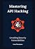 Mastering API Hacking: Unveiling Security Vulnerabilities