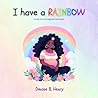 I Have a Rainbow: A Book of Encouragement and Hope