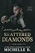 Shattered Diamonds by Michelle B.