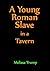 A Young Roman Slave in a Ta...