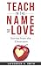 Teach in the Name of Love: ...