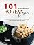 101 Mouthwatering Korean Re...