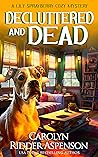 Decluttered and Dead (Lily Sprayberry #2) Decluttered and Dead (Lily Sprayberry #2)