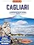 CAGLIARI COMPREHENSIVE GUIDE 2024: A Detailed Expedition into History, Culture, Cuisine and Hidden Gems - Your Ultimate Companion for Navigating the Enchanting ... Sardinia's Capital (THE LOCAL LENS Book 24)