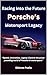 Racing Into the Future: Porsche's Motorsport Legacy (Automotive and Motorcycle Books)