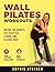 Wall Pilates Workouts: Unlock the Secrets to a Sculpted, Strong, and Flexible Body. 28-Day-Challenge for Beginners and Seniors with illustrated and easy to follow Step-by-Step Instructions.