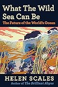 What the Wild Sea Can Be: The Future of the World’s Ocean
