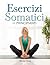 Esercizi Somatici per Principianti by Merton Corey