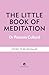 The Little Book of Meditation by Dr. Patrizia Collard