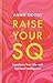 Raise Your SQ: How The Power of Spiritual Intelligence Can Change Your Life in 7 Days