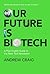 Our Future is Biotech: A Plain English Guide to the Next Tech Revolution