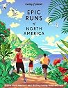 Lonely Planet Epic Runs of North America: 200 Thrilling Routes & Trails | Expert Travel Tips & Maps | Easy & Challenging Adventures | Running Stories from Athletes Lonely Planet Epic Runs of North America: 200 Thrilling Routes & Trails | Expert Travel Tips & Maps | Easy & Challenging Adventures | Running Stories from Athletes