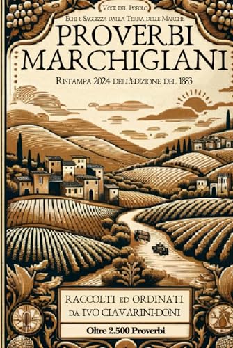 PROVERBI MARCHIGIANI: Voce del Popolo: Echi e Saggezza dalla Terra delle Marche (Italian Edition)